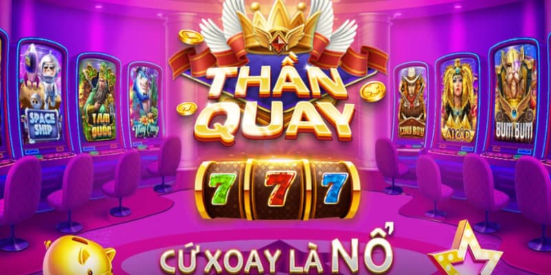 Game Nổ Hũ Thần Quay 247 thông minh